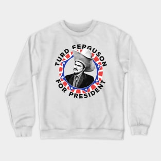 Turd Ferguson For President! Crewneck Sweatshirt